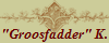 "Groosfadder" K.