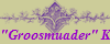 "Groosmuader" K.