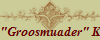 "Groosmuader" K.