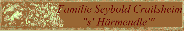 Familie Seybold Crailsheim
"s' Hrmendle'" 