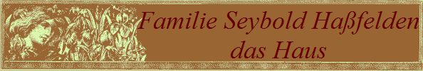 Familie Seybold Hafelden
das Haus