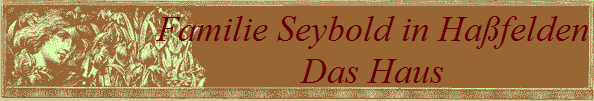 Familie Seybold in Hafelden
Das Haus
